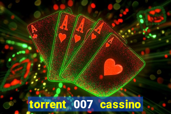 torrent 007 cassino royale legendado